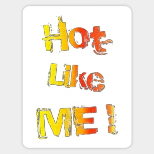 Hot, like you! Magnet